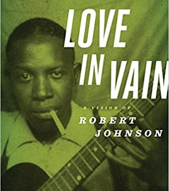 Love In Vain: A Vision Of Robert Johnson